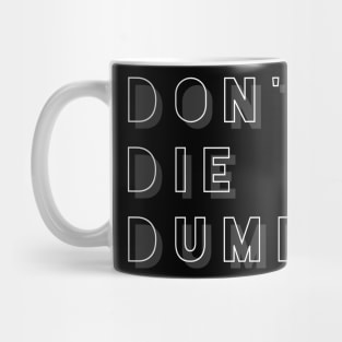 Don't Die Dumb Mug